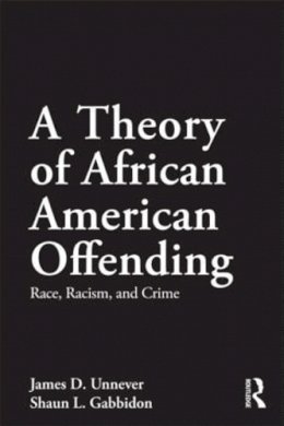 James D. Unnever - A Theory of African American Offending: Race, Racism, and Crime - 9780415883580 - V9780415883580