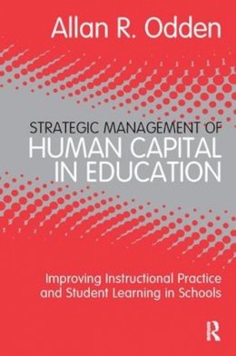 Allan R. Odden - Strategic Management of Human Capital in Education: Improving Instructional Practice and Student Learning in Schools - 9780415886666 - V9780415886666