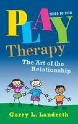 Garry L. Landreth - Play Therapy: The Art of the Relationship - 9780415886819 - V9780415886819