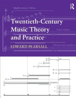 Edward Pearsall - Twentieth-Century Music Theory and Practice - 9780415888967 - V9780415888967