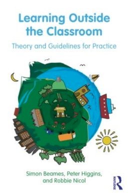 Simon Beames - Learning Outside the Classroom: Theory and Guidelines for Practice - 9780415893626 - V9780415893626