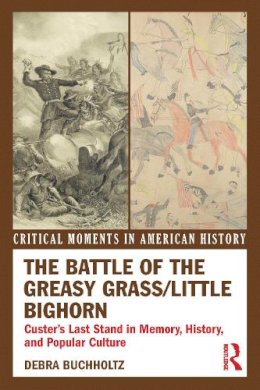 Debra Buchholtz - The Battle of the Greasy Grass/Little Bighorn. Custer's Last Stand in Memory, History, and Popular Culture.  - 9780415895590 - V9780415895590