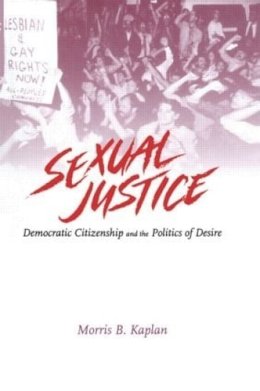 Morris B. Kaplan - Sexual Justice: Democratic Citizenship and the Politics of Desire - 9780415905145 - KEX0069446