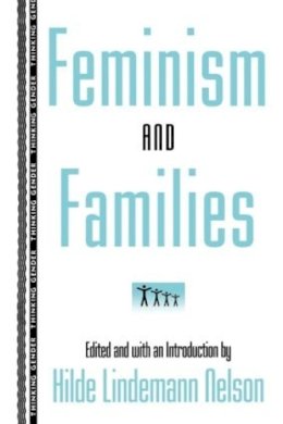 Hilde Lindem Nelson - Feminism and Families - 9780415912549 - V9780415912549