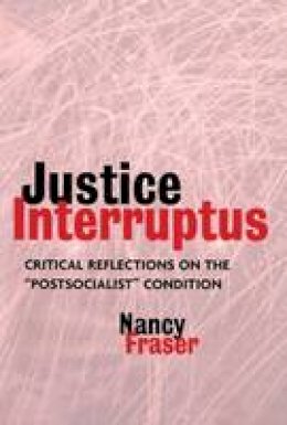 Nancy Fraser - Justice Interruptus: Critical Reflections on the  Postsocialist  Condition - 9780415917957 - V9780415917957