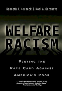 Neubeck, Kenneth J.; Cazenave, Noel A. - Welfare Racism - 9780415923415 - V9780415923415