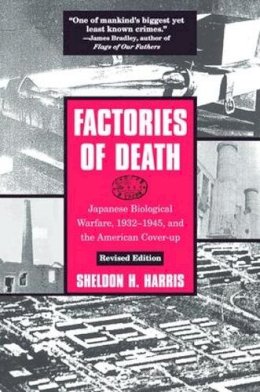 Sheldon H. Harris - Factories of Death: Japanese Biological Warfare, 1932-45 and the American Cover-Up - 9780415932141 - V9780415932141