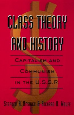 Stephen A. Resnick - Class Theory and History: Capitalism and Communism in the USSR - 9780415933186 - V9780415933186
