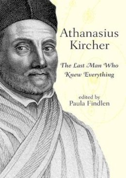 Findlen - Athanasius Kircher: The Last Man Who Knew Everything - 9780415940160 - V9780415940160