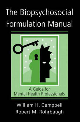 William H. Campbell - The Biopsychosocial Formulation Manual: A Guide for Mental Health Professionals - 9780415951425 - V9780415951425