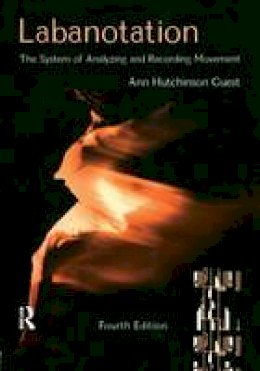 Ann Hutchinson Guest - Labanotation: The System of Analyzing and Recording Movement - 9780415965620 - V9780415965620