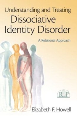 Elizabeth F. Howell - Understanding and Treating Dissociative Identity Disorder - 9780415994972 - V9780415994972