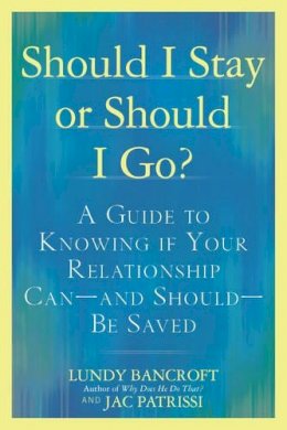 Lundy Bancroft - Should I Stay or Should I Go?: A Guide to Sorting out Whether Your Relationship Can-and Should-be Saved - 9780425238899 - V9780425238899