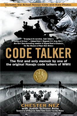 Chester Nez - Code Talker: The First and Only Memoir By One of the Original Navajo Code Talkers of WWII - 9780425247853 - V9780425247853