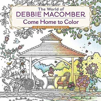 Debbie Macomber - The World of Debbie Macomber: Come Home to Color: An Adult Coloring Book - 9780425286074 - V9780425286074