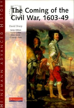 David Sharp - Heinemann Advanced History: The Coming of the Civil War 1603-49 - 9780435327132 - V9780435327132