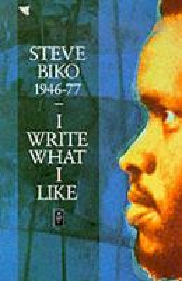 Steve Biko - I Write What I Like (African Writers) - 9780435905989 - V9780435905989