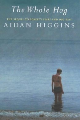 Aidan Higgins - The Whole Hog - 9780436209932 - KTS0037992 Aidan Higgins - The Whole Hog - 9780436209932 - KTS0037992