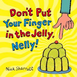 Nick Sharratt - Don't Put Your Finger In The Jelly, Nelly - 9780439950626 - V9780439950626