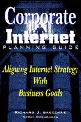 Richard J. Gascoyne - Corporate Internet Planning Guide: Aligning Internet Strategy with Business Goals - 9780442024161 - KEX0016344