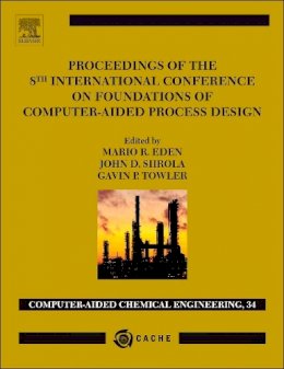 Mario Eden - Proceedings of the 8th International Conference on Foundations of Computer-Aided Process Design, Volume 34 (Computer Aided Chemical Engineering) - 9780444634337 - V9780444634337