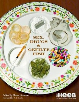 Liebman, Shana - Sex, Drugs And Gefilte Fish: The Heeb Storytelling Collection - 9780446504621 - 9780446504621