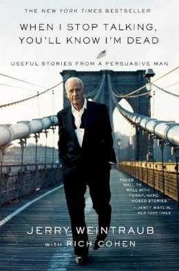 Jerry Weintraub - When I Stop Talking, You'll Know I'm Dead - 9780446548168 - V9780446548168