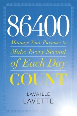 Lavaille Lavette - 86400: Manage Your Purpose to Make Every Second of Each Day Count - 9780446571470 - V9780446571470
