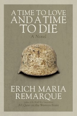 Erich Maria Remarque - A Time to Love and a Time to Die: A Novel - 9780449912508 - V9780449912508
