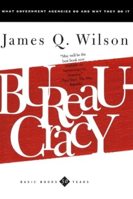 James Wilson - Bureaucracy: What Government Agencies Do And Why They Do It (Basic Books Classics) - 9780465007851 - V9780465007851