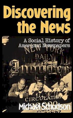 Michael Schudson - Discovering the News: A Social History of American Newspapers - 9780465016662 - V9780465016662