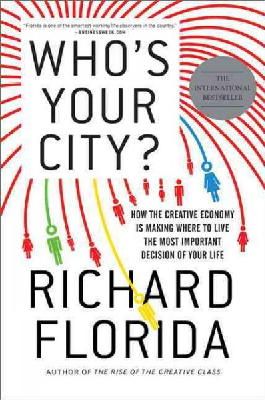 Florida, Richard - Who's Your City?: How the Creative Economy Is Making Where to Live the Most Important Decision of Your Life - 9780465018093 - V9780465018093