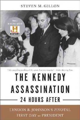 Steven M. Gillon - The Kennedy Assassination--24 Hours After: Lyndon B. Johnson's Pivotal First Day as President - 9780465020362 - V9780465020362
