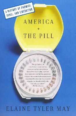 Elaine Tyler May - America and the Pill: A History of Promise, Peril, and Liberation - 9780465024599 - V9780465024599