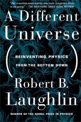 Robert Laughlin - A Different Universe: Reinventing Physics from the Bottom Down - 9780465038299 - V9780465038299
