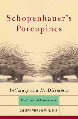 Deborah Luepnitz - Schopenhauer's Porcupines: Intimacy And Its Dilemmas: Five Stories Of Psychotherapy - 9780465042876 - V9780465042876