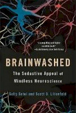 Sally L. Satel - Brainwashed: The Seductive Appeal of Mindless Neuroscience - 9780465062911 - V9780465062911
