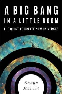Zeeya Merali - A Big Bang in a Little Room: The Quest to Create New Universes - 9780465065912 - V9780465065912
