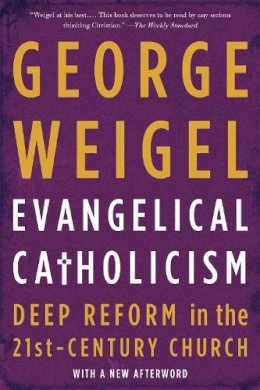 George Weigel - Evangelical Catholicism: Deep Reform in the 21st-Century Church - 9780465075676 - V9780465075676