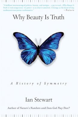 Ian Stewart - Why Beauty Is Truth: The History of Symmetry - 9780465082377 - V9780465082377