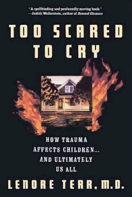 Lenore Terr - Too Scared To Cry: Psychic Trauma In Childhood - 9780465086443 - V9780465086443