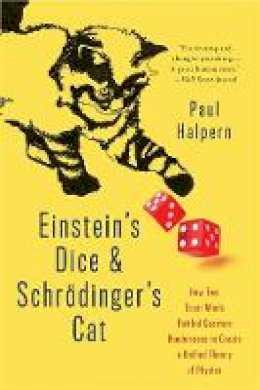Paul G. Halpern - Einstein's Dice and Schrödinger's Cat: How Two Great Minds Battled Quantum Randomness to Create a Unified Theory of Physics - 9780465096831 - V9780465096831