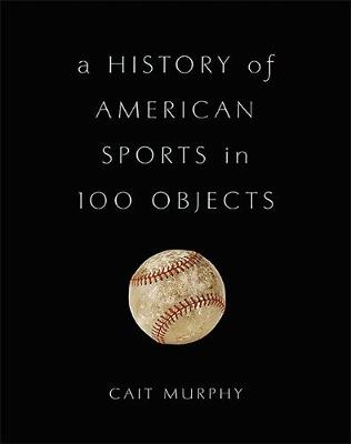 Cait Murphy - A History of American Sports in 100 Objects - 9780465097746 - V9780465097746