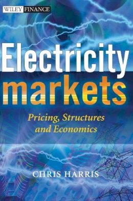 Chris Harris - Electricity Markets: Pricing, Structures and Economics - 9780470011584 - V9780470011584 Chris Harris - Electricity Markets: Pricing, Structures and Economics - 9780470011584 - V9780470011584