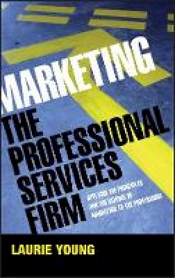 Laurie Young - Marketing the Professional Services Firm: Applying the Principles and the Science of Marketing to the Professions - 9780470011737 - V9780470011737