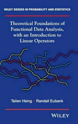 Tailen Hsing - Theoretical Foundations of Functional Data Analysis, with an Introduction to Linear Operators - 9780470016916 - V9780470016916