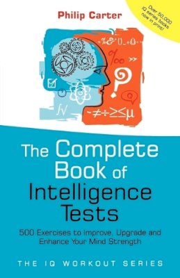 Philip Carter - The Complete Book of Intelligence Tests: 500 Exercises to Improve, Upgrade and Enhance Your Mind Strength - 9780470017739 - V9780470017739