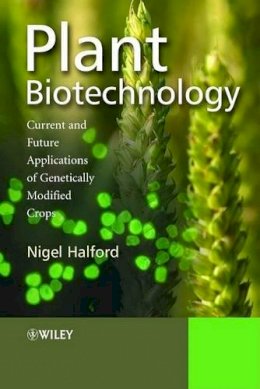 Nigel Halford - Plant Biotechnology: Current and Future Applications of Genetically Modified Crops - 9780470021811 - V9780470021811