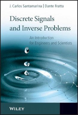 J. Carlos Santamarina - Discrete Signals and Inverse Problems: An Introduction for Engineers and Scientists - 9780470021873 - V9780470021873