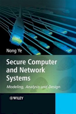 Nong Ye - Secure Computer and Network Systems: Modeling, Analysis and Design - 9780470023242 - V9780470023242